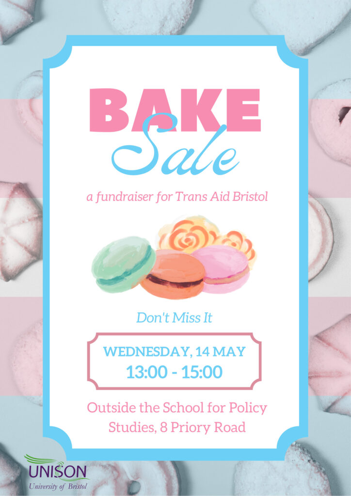 Bake Sale - a fundraiser for Trans Aid Bristol. Wednesday 14th May 2025 13:00 - 15:00. Outside the School for Policy Studies, 8 Priory Road. Unison - University of Bristol.